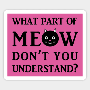 What Part Of Meow Don't You Understand? Magnet